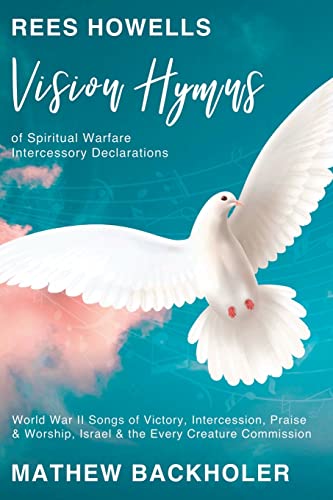 Stock image for Rees Howells, Vision Hymns of Spiritual Warfare Intercessory Declarations: World War II Songs of Victory, Intercession, Praise and Worship, Israel and the Every Creature Commission for sale by Book Deals