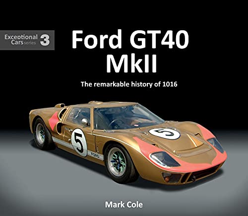 9781907085642: FORD GT40 MARK II: The remarkable history of 1016: 3 (Exceptional Cars)