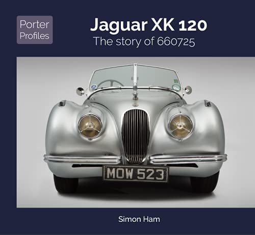 9781907085802: Jaguar XK 120: The Story of 660725 (Porter Profiles) (Porter Profiles Series)