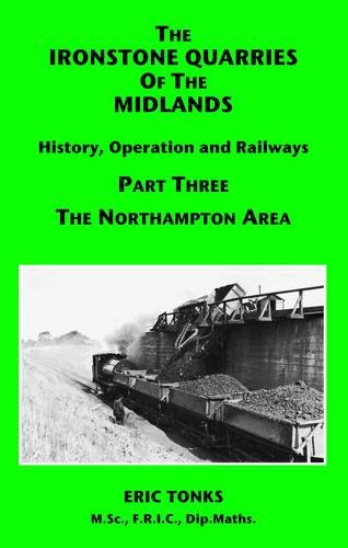 Imagen de archivo de Northampton Area (Pt. 3) (The Ironstone Quarries of the Midlands: History, Operation and Railways) a la venta por AwesomeBooks