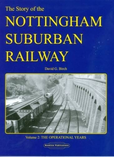 Beispielbild fr The Story of the Nottingham Suburban Railway: v. 2: The Operational Years (The Story of the Nottingham Suburban Railway: The Operational Years) zum Verkauf von WorldofBooks