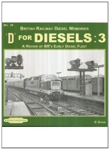 9781907094712: D for Diesels : British Railway Diesel Memories: Volume 3: A Review of BR's Early Diesel Fleet