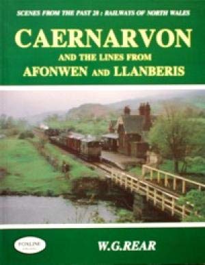9781907094781: Caernarvon & the Lines from Afonwen & Llanberis: 28: Scenes from the Past Railways of North Wales