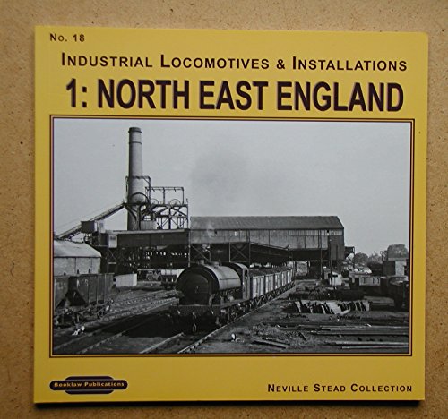 9781907094910: North East England (No. 18, v. 1) (Industrial Locomotives & Installations)