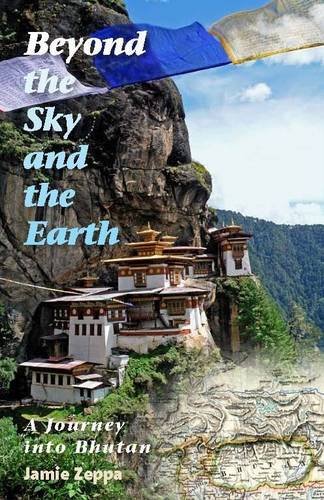 Beyond the Sky and the Earth: A Journey into Bhutan (9781907109072) by Jamie Zeppa