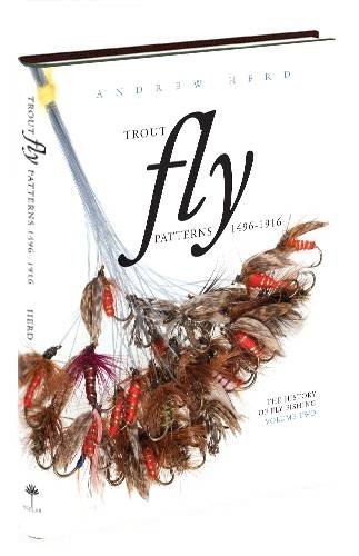 Beispielbild fr THE HISTORY OF FLY FISHING. VOLUME TWO: TROUT FLY PATTERNS 1496-1916. By Andrew Herd. zum Verkauf von Coch-y-Bonddu Books Ltd