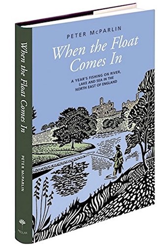 9781907110696: When the Float Comes in: A Year's Fishing on River, Lake and Sea in the North East of England
