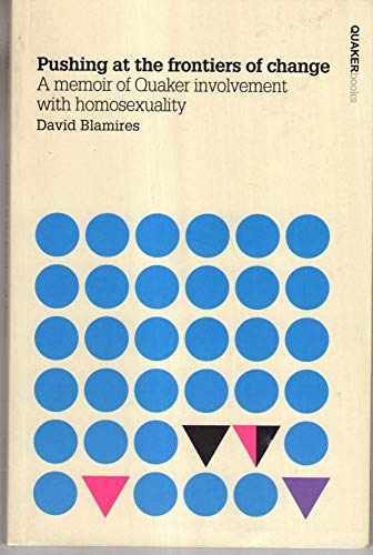 Imagen de archivo de Pushing at the Frontiers of Change: A Memoir of Quaker Involvement with Homosexuality a la venta por WorldofBooks