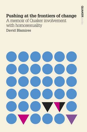 9781907123238: Pushing at the Frontiers of Change: A Memoir of Quaker Involvement with Homosexuality