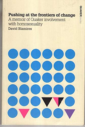 Stock image for Pushing at the Frontiers of Change: A Memoir of Quaker Involvement with Homosexuality for sale by WorldofBooks