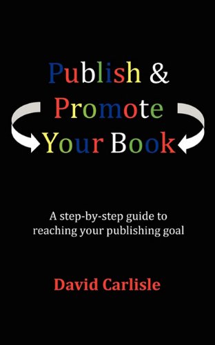 Publish & Promote Your Book. A straightforward, easy to follow guide to publishing and self publishing. (9781907140167) by Carlisle, David