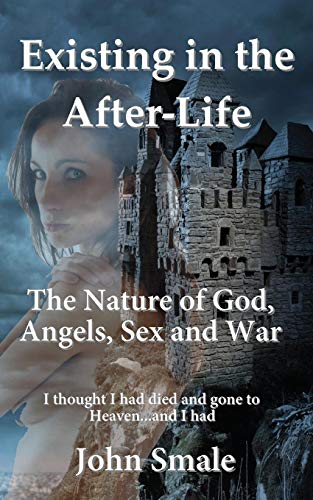 Existing in the After-Life, a Metaphor of Life on Earth and the Reality of What Happens in the After-Life... (9781907140693) by Smale, John