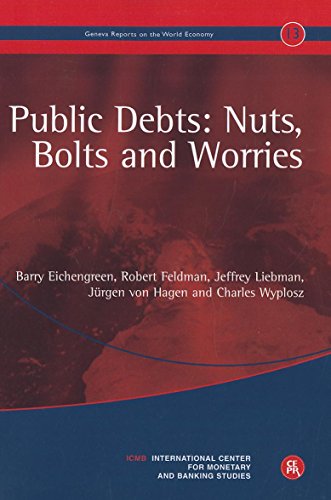 Public Debts: Nuts, Bolts, and Worries: Geneva Reports on the World Economy 13 (9781907142314) by Eichengreen, Barry; Feldman, Robert; Liebman, Jeffrey; Von Hagen, JÃ¼rgen; Wyplosz, Charles
