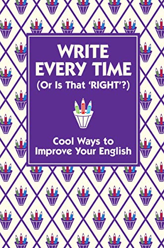 Beispielbild fr Write Every Time (Or Is That 'Right'?): Cool Ways to Improve Your English zum Verkauf von WorldofBooks