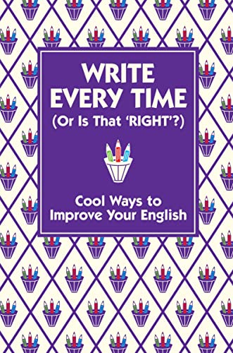 Imagen de archivo de Write Every Time (Or Is That 'Right'?): Cool Ways to Improve Your English a la venta por WorldofBooks