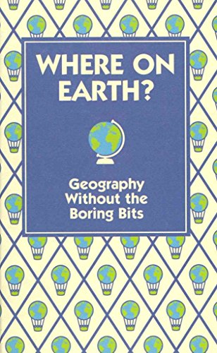 Beispielbild fr Where On Earth?: Geography Without the Boring Bits zum Verkauf von WorldofBooks