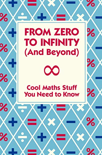 Beispielbild fr From Zero to Infinity and Beyond: Cool Maths Stuff You Need to Know. zum Verkauf von ThriftBooks-Dallas