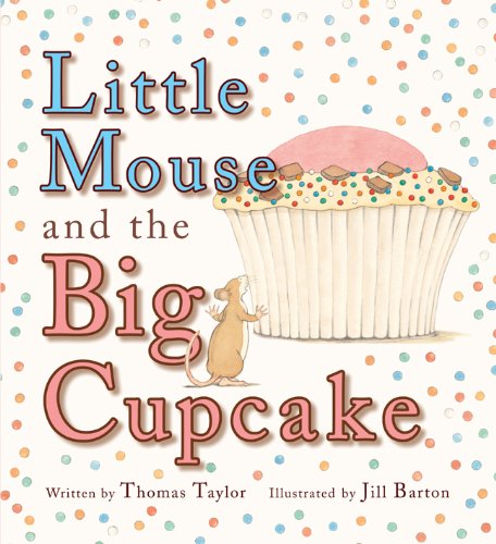 Beispielbild fr Little Mouse and the Big Cupcake zum Verkauf von SecondSale