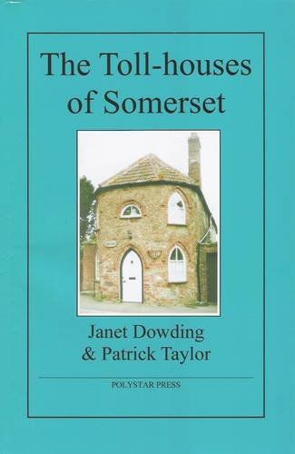 The Toll-houses of Somerset (9781907154058) by Janet Dowding & Patrick Taylor: