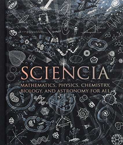 9781907155123: Sciencia: Mathematics, Physics, Chemistry, Biology and Astronomy for All (Wooden Books Compendia)