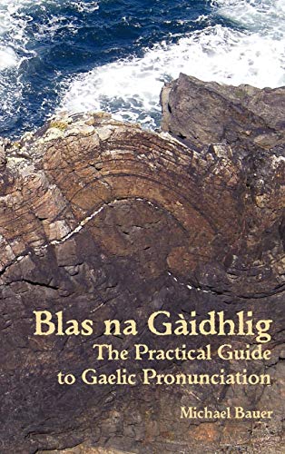 Blas na Gaidhlig: The Practical Guide to Scottish Gaelic Pronunciation (9781907165009) by Bauer, Michael