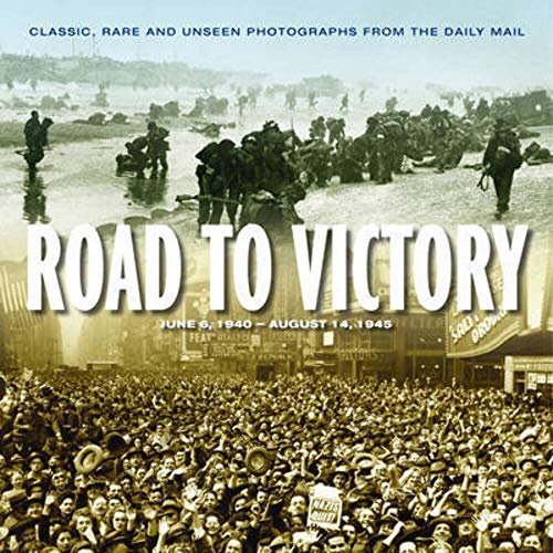 Imagen de archivo de Road to victory: D-Day, June 1944 to VJ Day, August 1945. a la venta por Half Price Books Inc.