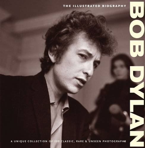 Beispielbild fr Bob Dylan: The Illustrated Biography zum Verkauf von More Than Words