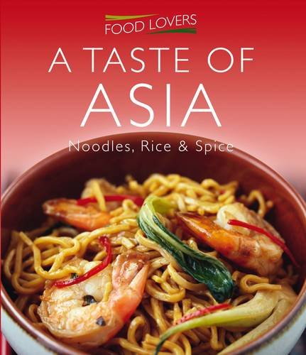 Stock image for Taste of Asia (Food Lover's): Noodles, Rice and Spice for sale by WorldofBooks