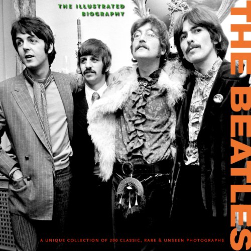 Beispielbild fr The Beatles: The Illustrated Biography (Classic Rare & Unseen) zum Verkauf von WorldofBooks