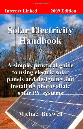 Stock image for The Solar Electricity Handbook:A Simple, Practical Guide to Using Electric Solar Panels and Designing and Installing Photovoltaic Solar Pv Systems (2009) for sale by AwesomeBooks