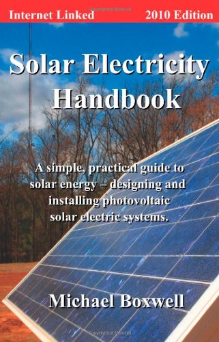 Stock image for Solar Electricity Handbook 2010 Edition: A Simple, Practical Guide to Solar Energy - Designing and Installing Photovoltaic Solar Electric Systems for sale by HPB-Red