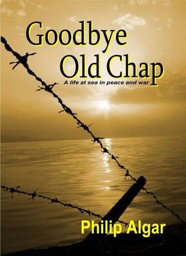 Beispielbild fr Goodbye Old Chap: A Life at Sea in Peace and War zum Verkauf von WorldofBooks