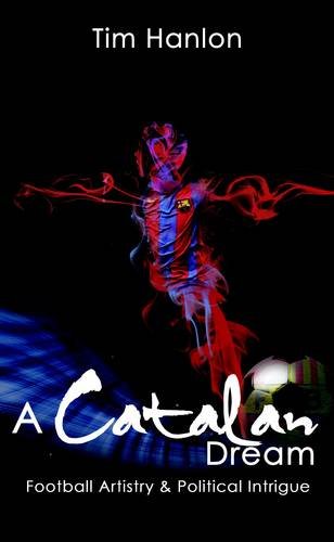 Beispielbild fr A Catalan Dream: Football Artistry and Political Intrigue zum Verkauf von WorldofBooks