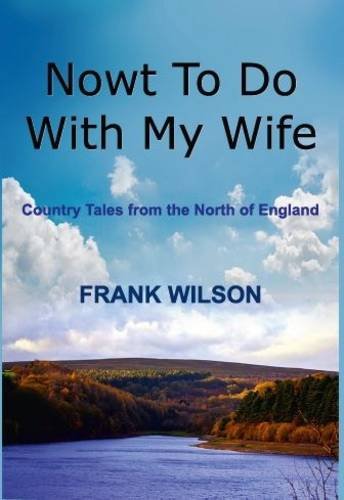 Beispielbild fr Nowt to Do with My Wife: Country Tales from the North of England zum Verkauf von AwesomeBooks