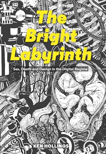 Beispielbild fr The Bright Labyrinth: Sex, Death & Design in the Digital Regime: Sex, Death and Design in the Digital Regime zum Verkauf von WorldofBooks
