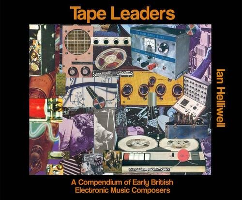 9781907222320: Tape Leaders: A Compendium of Early British Electronic Music Composers