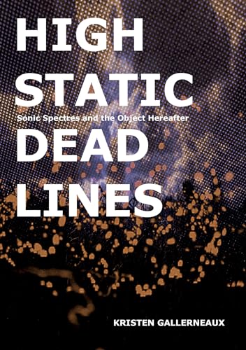 Beispielbild fr High Static, Dead Lines - Sonic Spectres & the Object Hereafter (Strange Attractor Press) zum Verkauf von WorldofBooks