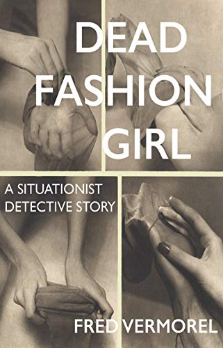 Stock image for Dead Fashion Girl: A Situationist Detective Story (Strange Attractor Press) for sale by Big River Books