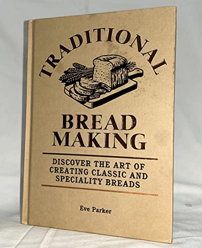 Beispielbild fr Traditional Bread Baking: Discover the Art of Creating Classic and Specialty Breads zum Verkauf von WorldofBooks