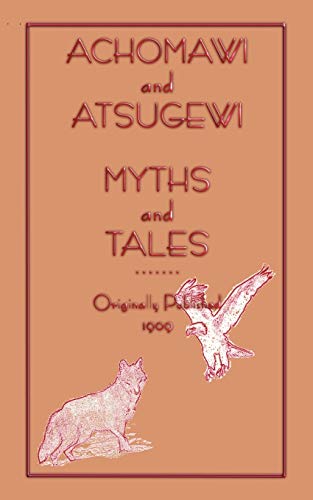 Achomawi and Atsugewi Myths and Tales (Myths, Legend and Folk Tales from Around the World) (9781907256240) by Roland B Dixon; Jeremiah Curtain