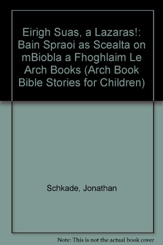 9781907277092: Eirigh Suas, a Lazaras!: Bain Spraoi as Scealta on mBiobla a Fhoghlaim Le Arch Books (Arch Book Bible Stories for Children) (Irish Edition)