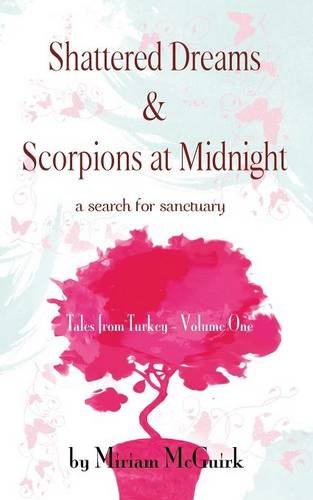 Beispielbild fr Shattered Dreams & Scorpions at Midnight: a search for sanctuary TALES FROM TURKEY VOLUME ONE zum Verkauf von WorldofBooks
