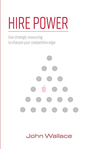 Beispielbild fr Hire Power: Use strategic resourcing to sharpen your competitive edge zum Verkauf von WorldofBooks