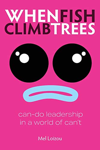 Beispielbild fr When Fish Climb Trees: Can-do leadership in a world of can't zum Verkauf von AwesomeBooks