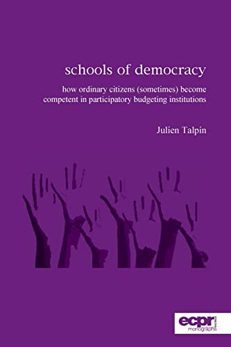 Imagen de archivo de Schools of Democracy: How Ordinary Citizens (Sometimes) Become Competent in Participatory Budgeting Institutions a la venta por Revaluation Books