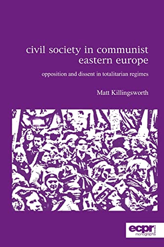 Beispielbild fr Civil Society in Communist Eastern Europe: Opposition and Dissent in Totalitarian Regimes (ECPR Monographs Series) zum Verkauf von Midtown Scholar Bookstore