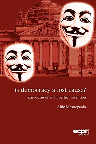 Stock image for Is Democracy a Lost Cause?: Paradoxes of an Imperfect Invention (ECPR Essays Series) for sale by Wonder Book