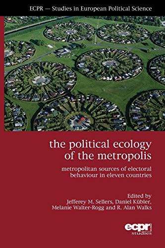 Stock image for The Political Ecology of the Metropolis: Metropolitan Sources of Electoral Behaviour in Eleven Countries (Ecpr Studies in European Politics) for sale by GF Books, Inc.