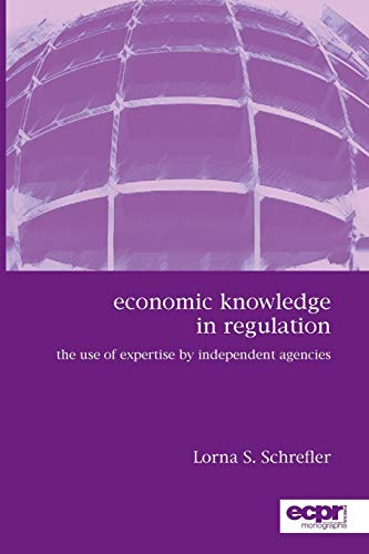 Stock image for The Use of Expertise by Independent Regulatory Agencies: The Role of Economic Knowledge (ECPR Monographs Series) for sale by ALLBOOKS1