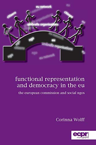 Beispielbild fr Functional Representation and Democracy in the EU: The European Commission and Social NGOs (Ecpr Press Monographs) zum Verkauf von medimops